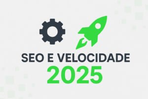 SEO e Velocidade 2025 - Otimização de site WordPress para performance e ranqueamento